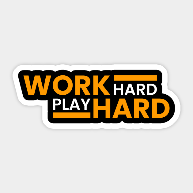 Work Hard Play Hard Work Hard Play Hard Sticker Teepublic 